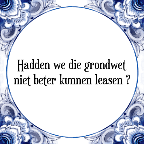 Hadden we die grondwet niet beter kunnen leasen ? - Tegeltje met Spreuk