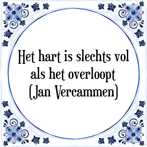 Het hart is slechts vol als het overloopt (Jan Vercammen) - Tegeltje met Spreuk