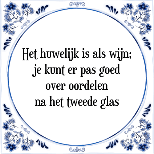 Het huwelijk is als wijn; je kunt er pas goed over oordelen na het tweede glas - Tegeltje met Spreuk