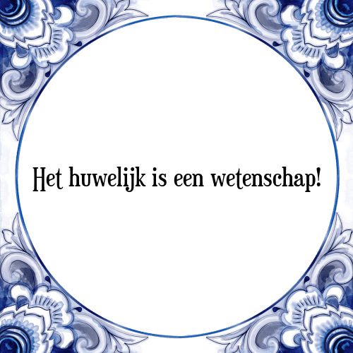 Het huwelijk is een wetenschap! - Tegeltje met Spreuk