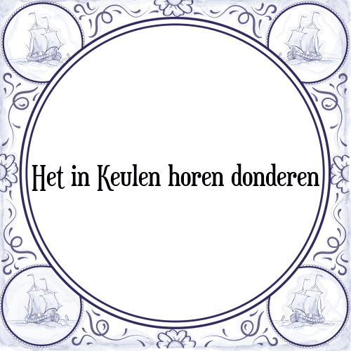 Het in Keulen horen donderen - Tegeltje met Spreuk