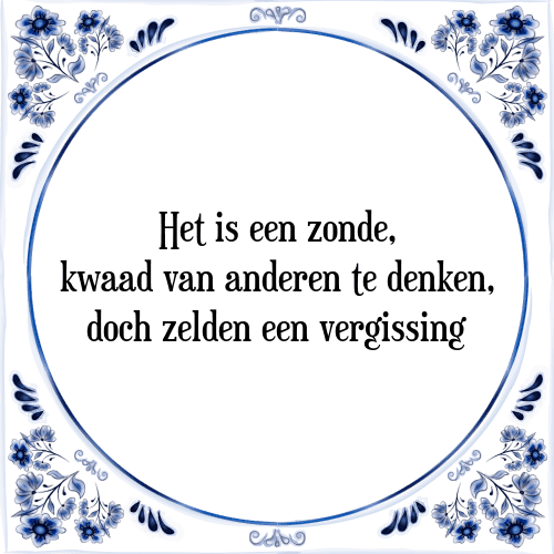 Het is een zonde, kwaad van anderen te denken, doch zelden een vergissing - Tegeltje met Spreuk