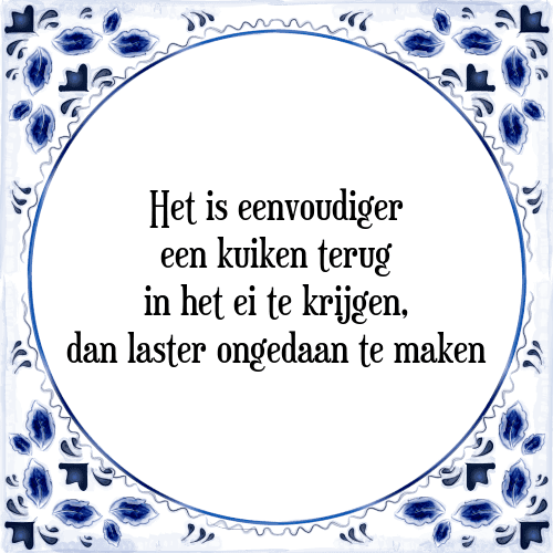 Het is eenvoudiger een kuiken terug in het ei te krijgen, dan laster ongedaan te maken - Tegeltje met Spreuk