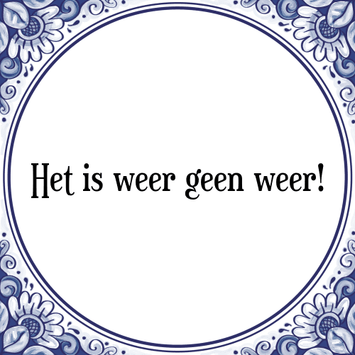 Het is weer geen weer! - Tegeltje met Spreuk