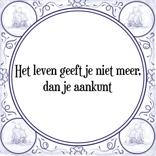 Het leven geeft je niet meer, dan je aankunt - Tegeltje met Spreuk