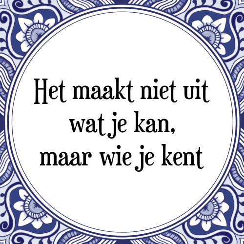 Het maakt niet uit wat je kan, maar wie je kent - Tegeltje met Spreuk