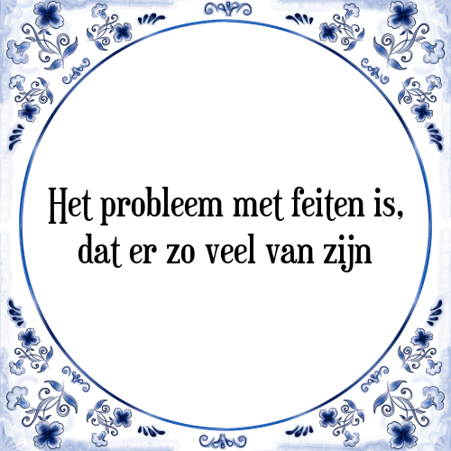 Het probleem met feiten is, dat er zo veel van zijn - Tegeltje met Spreuk