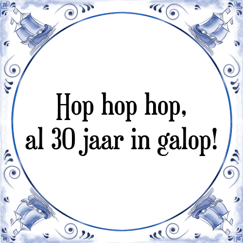 Hop hop hop, al 30 jaar in galop! - Tegeltje met Spreuk