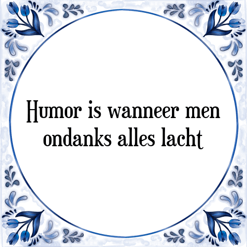 Humor is wanneer men ondanks alles lacht - Tegeltje met Spreuk
