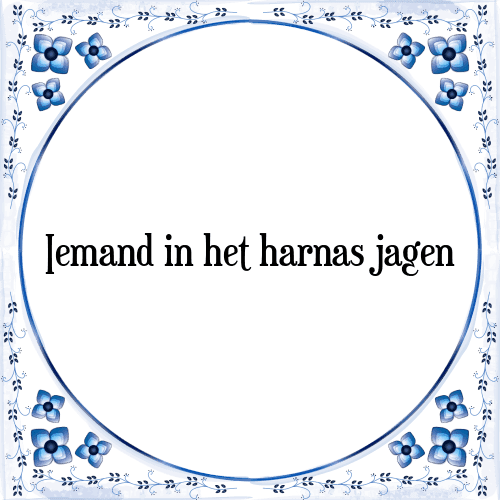 Iemand in het harnas jagen - Tegeltje met Spreuk