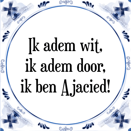 Ik adem wit, ik adem door, ik ben Ajacied! - Tegeltje met Spreuk