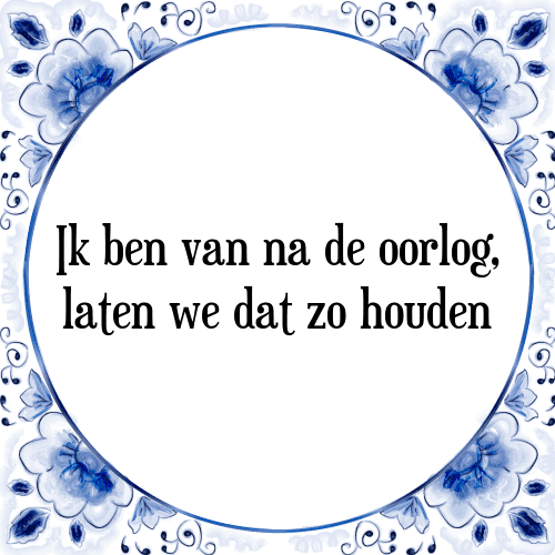 Ik ben van na de oorlog, laten we dat zo houden - Tegeltje met Spreuk