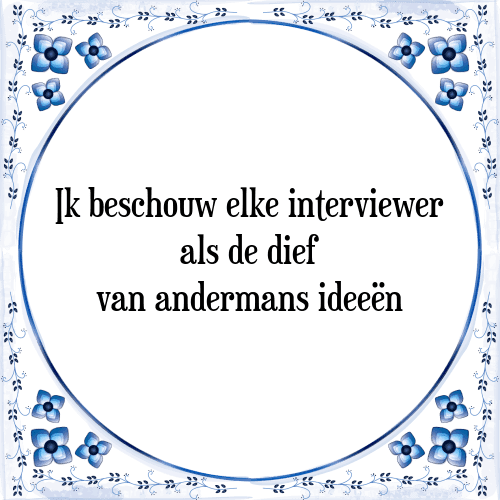 Ik beschouw elke interviewer als de dief van andermans ideeën - Tegeltje met Spreuk