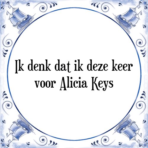 Ik denk dat ik deze keer voor Alicia Keys - Tegeltje met Spreuk