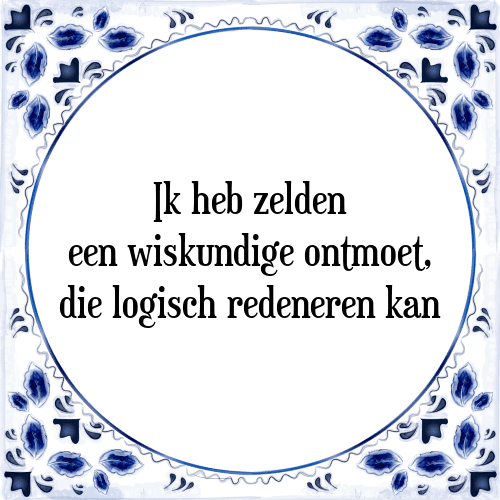 Ik heb zelden een wiskundige ontmoet, die logisch redeneren kan - Tegeltje met Spreuk