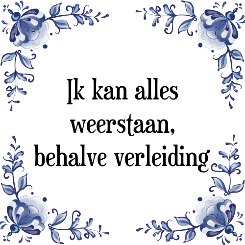 Ik kan alles weerstaan, behalve verleiding - Tegeltje met Spreuk