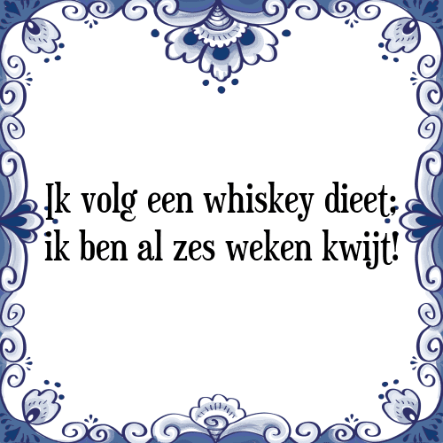 Ik volg een whiskey dieet; ik ben al zes weken kwijt! - Tegeltje met Spreuk