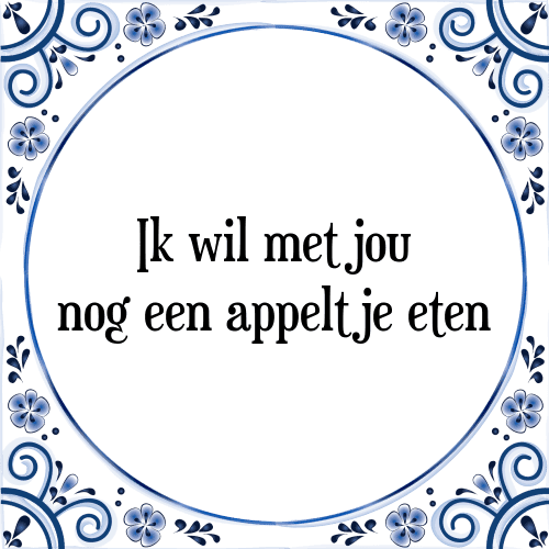 Ik wil met jou nog een appeltje eten - Tegeltje met Spreuk