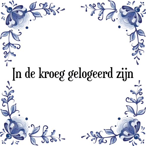 In de kroeg gelogeerd zijn - Tegeltje met Spreuk