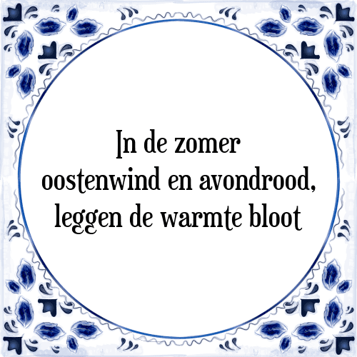 In de zomer oostenwind en avondrood, leggen de warmte bloot - Tegeltje met Spreuk