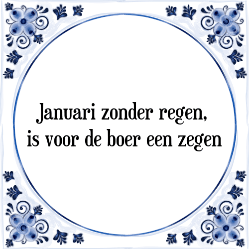 Januari zonder regen, is voor de boer een zegen - Tegeltje met Spreuk