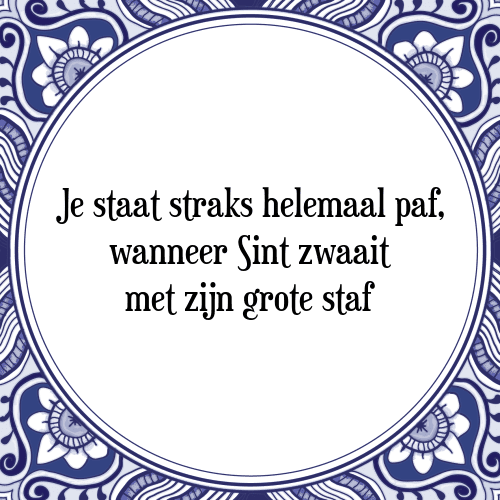 Je staat straks helemaal paf, wanneer Sint zwaait met zijn grote staf - Tegeltje met Spreuk