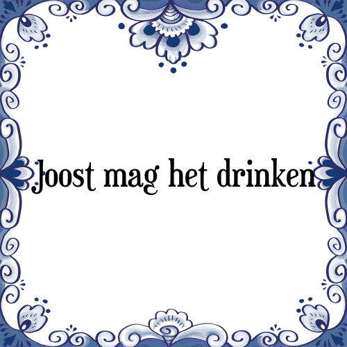 Joost mag het drinken - Tegeltje met Spreuk