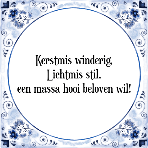 Kerstmis winderig, Lichtmis stil, een massa hooi beloven wil! - Tegeltje met Spreuk