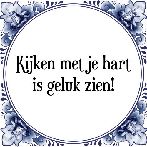 Kijken met je hart is geluk zien! - Tegeltje met Spreuk