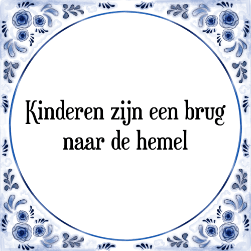 Kinderen zijn een brug naar de hemel - Tegeltje met Spreuk