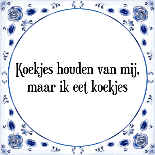 Koekjes houden van mij, maar ik eet koekjes - Tegeltje met Spreuk