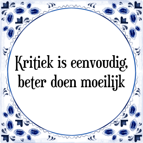 Kritiek is eenvoudig, beter doen moeilijk - Tegeltje met Spreuk