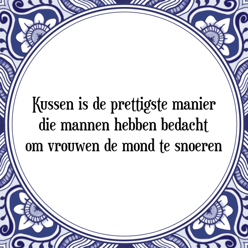 Kussen is de prettigste manier die mannen hebben bedacht om vrouwen de mond te snoeren - Tegeltje met Spreuk