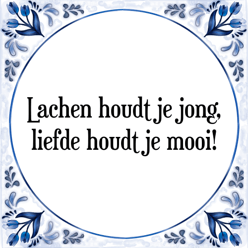 Lachen houdt je jong, liefde houdt je mooi! - Tegeltje met Spreuk