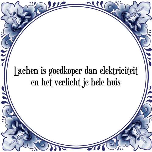 Lachen is goedkoper dan elektriciteit en het verlicht je hele huis - Tegeltje met Spreuk