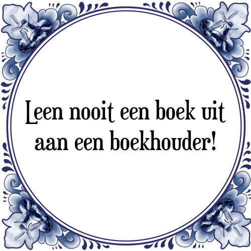 Leen nooit een boek uit aan een boekhouder! - Tegeltje met Spreuk