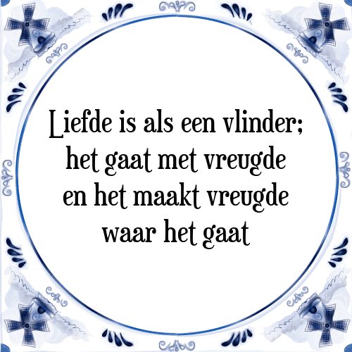 Liefde is als een vlinder; het gaat met vreugde en het maakt vreugde waar het gaat - Tegeltje met Spreuk