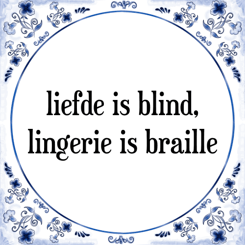 Liefde is blind, lingerie is braille - Tegeltje met Spreuk