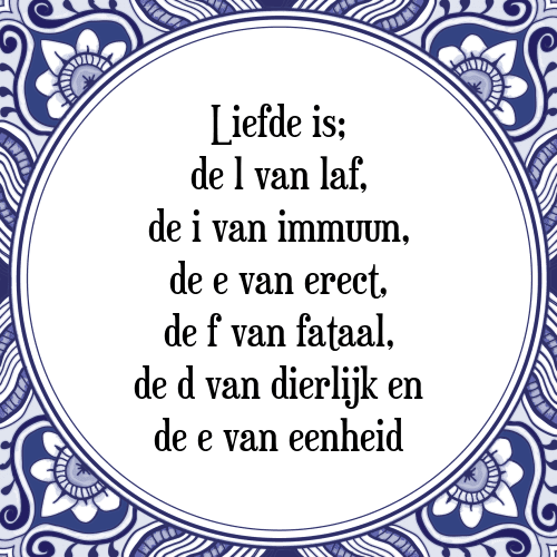 Liefde is; de l van laf, de i van immuun, de e van erect, de f van fataal, de d van dierlijk en de e van eenheid - Tegeltje met Spreuk