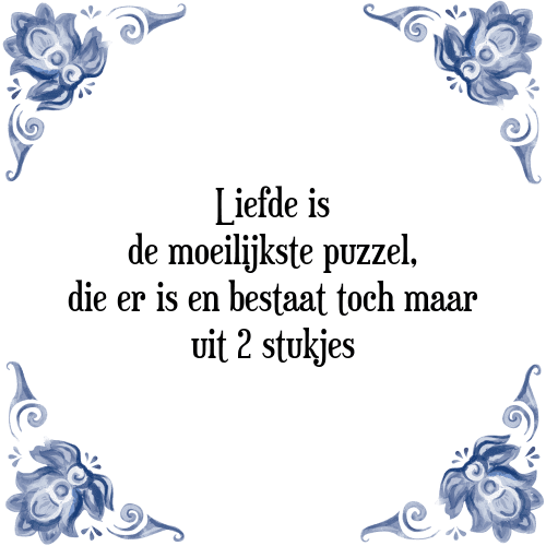 Liefde is de moeilijkste puzzel, die er is en bestaat toch maar uit 2 stukjes - Tegeltje met Spreuk