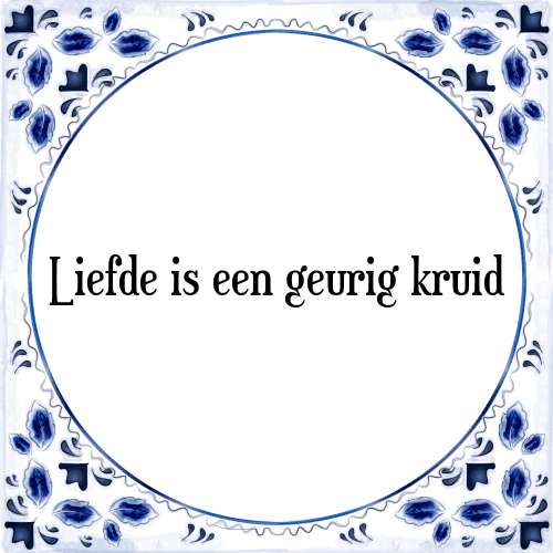 Liefde is een geurig kruid - Tegeltje met Spreuk