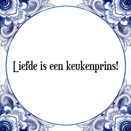 Liefde is een keukenprins! - Tegeltje met Spreuk