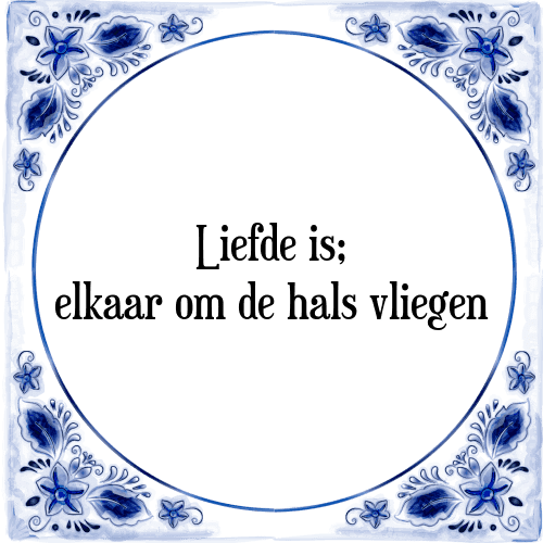 Liefde is; elkaar om de hals vliegen - Tegeltje met Spreuk