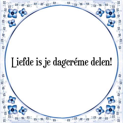 Liefde is je dagcréme delen! - Tegeltje met Spreuk