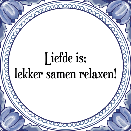 Liefde is; lekker samen relaxen! - Tegeltje met Spreuk