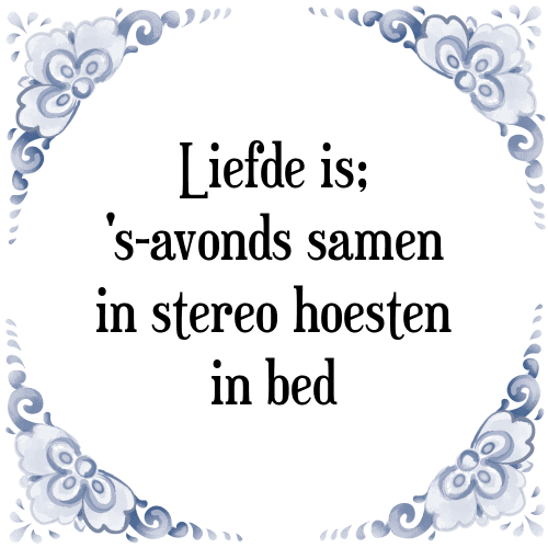 Liefde is; 's-avonds samen in stereo hoesten in bed - Tegeltje met Spreuk