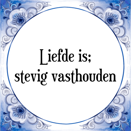 Liefde is; stevig vasthouden - Tegeltje met Spreuk