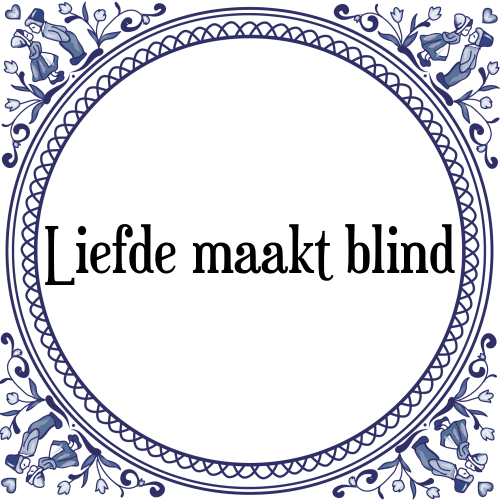 Liefde maakt blind - Tegeltje met Spreuk