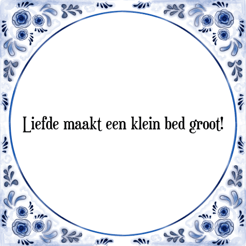 Liefde maakt een klein bed groot! - Tegeltje met Spreuk