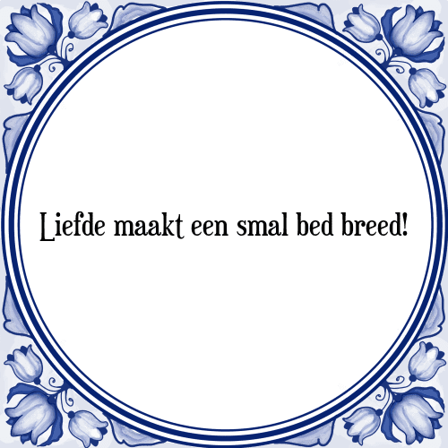 Liefde maakt een smal bed breed! - Tegeltje met Spreuk